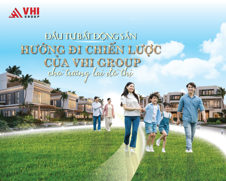 dau-tu-bat-dong-san-huong-di-chien-luoc-cua-vhi-group-cho-tuong-lai-do-thi