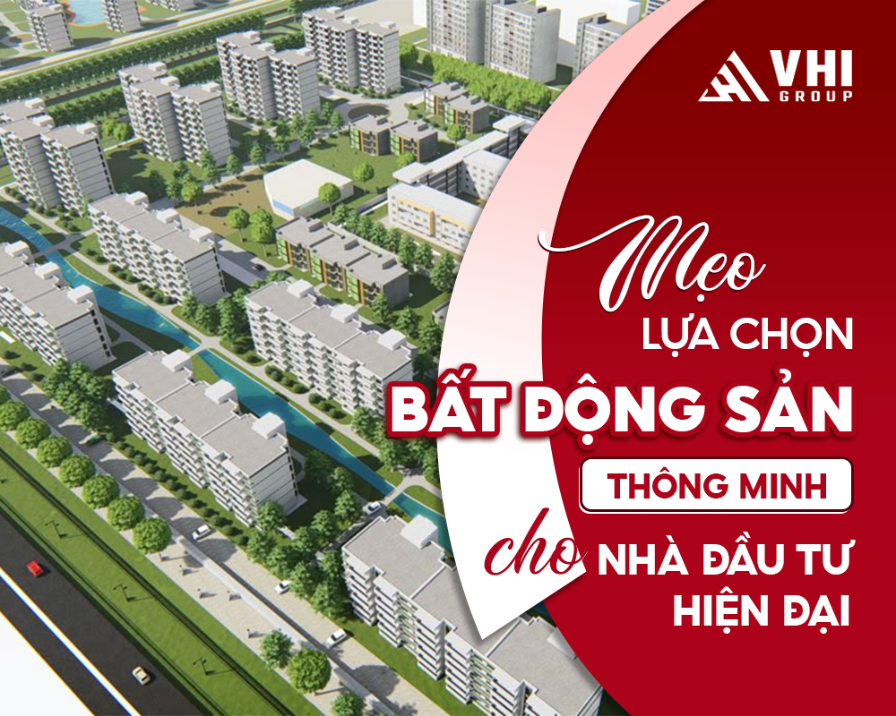 meo-lua-chon-bat-dong-san-thong-minh-cho-nha-dau-tu-hien-dai
