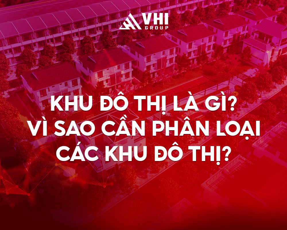Khu đô thị là gì? Vì sao cần phân loại các khu đô thị?