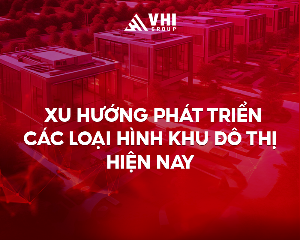 Xu hướng phát triển các loại hình khu đô thị hiện nay