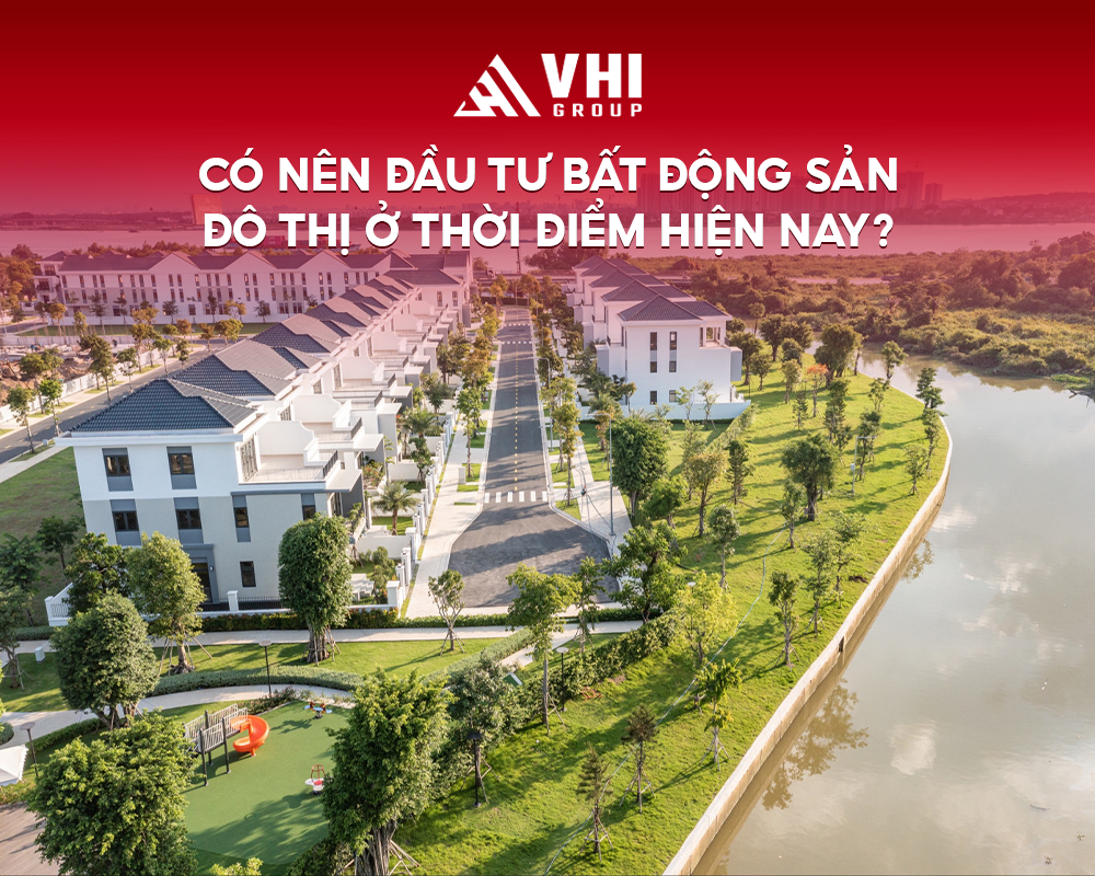 Có nên đầu tư bất động sản đô thị ở thời điểm hiện nay?