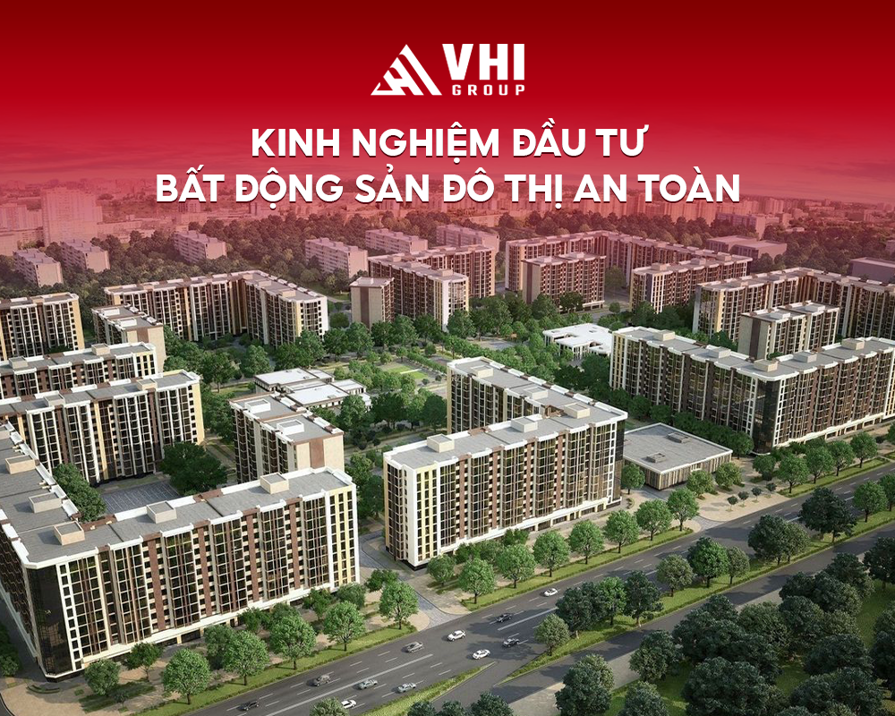 Kinh nghiệm đầu tư bất động sản đô thị an toàn