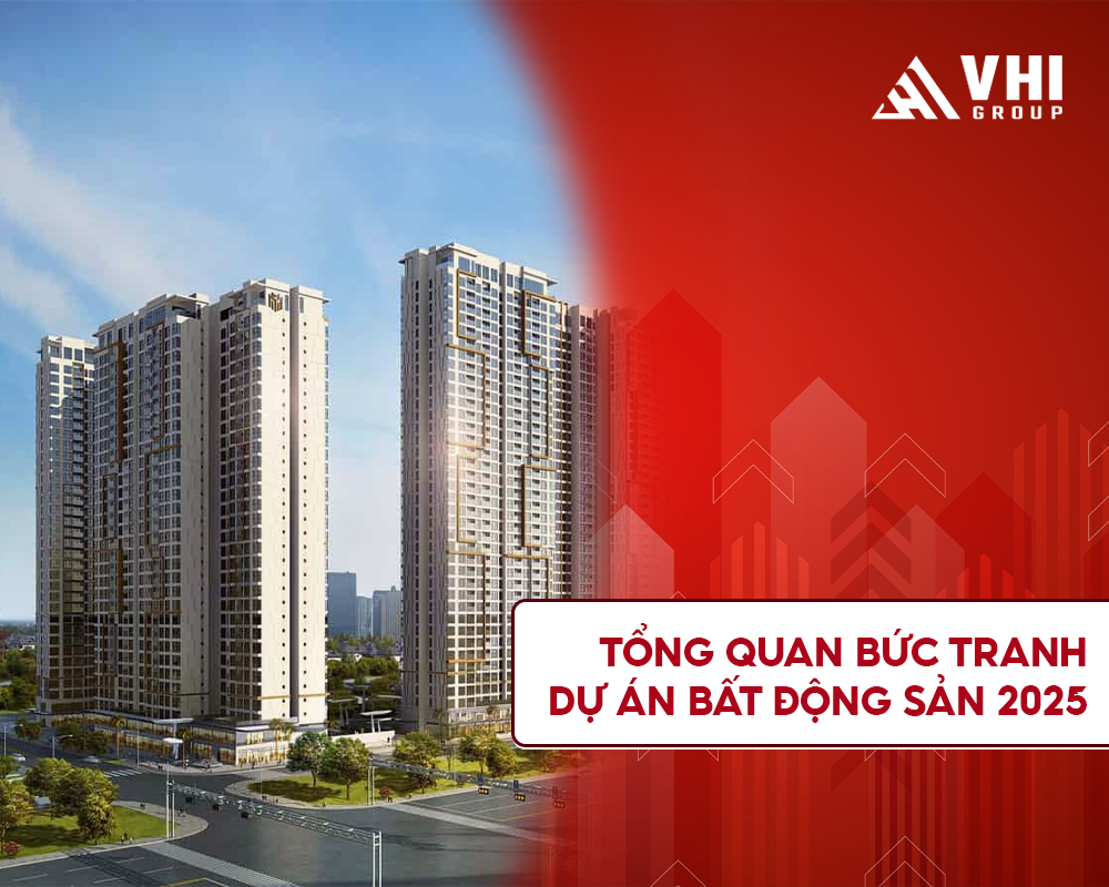 Tổng quan bức tranh dự án bất động sản 2025