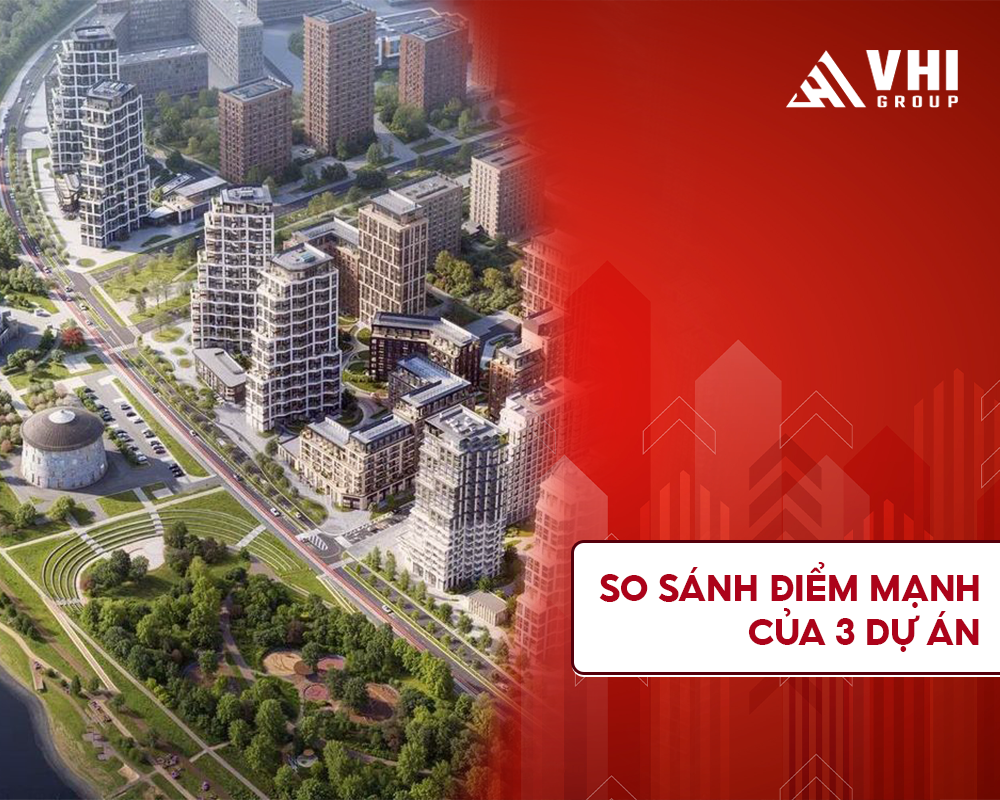 So sánh điểm mạnh của 3 dự án bất động sản