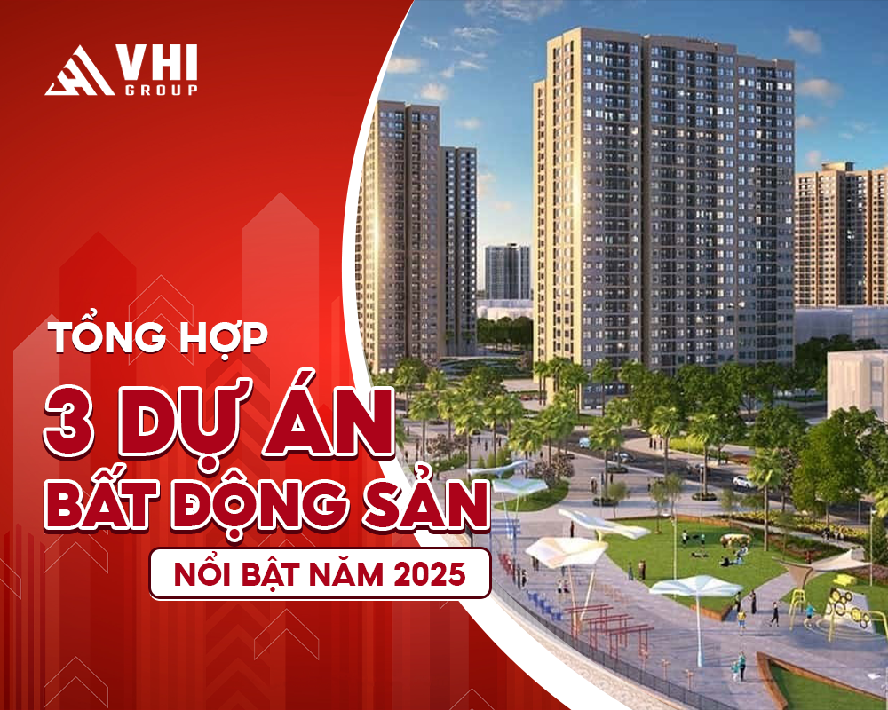 tong-hop-3-du-an-bat-dong-san-noi-bat-nam-2025